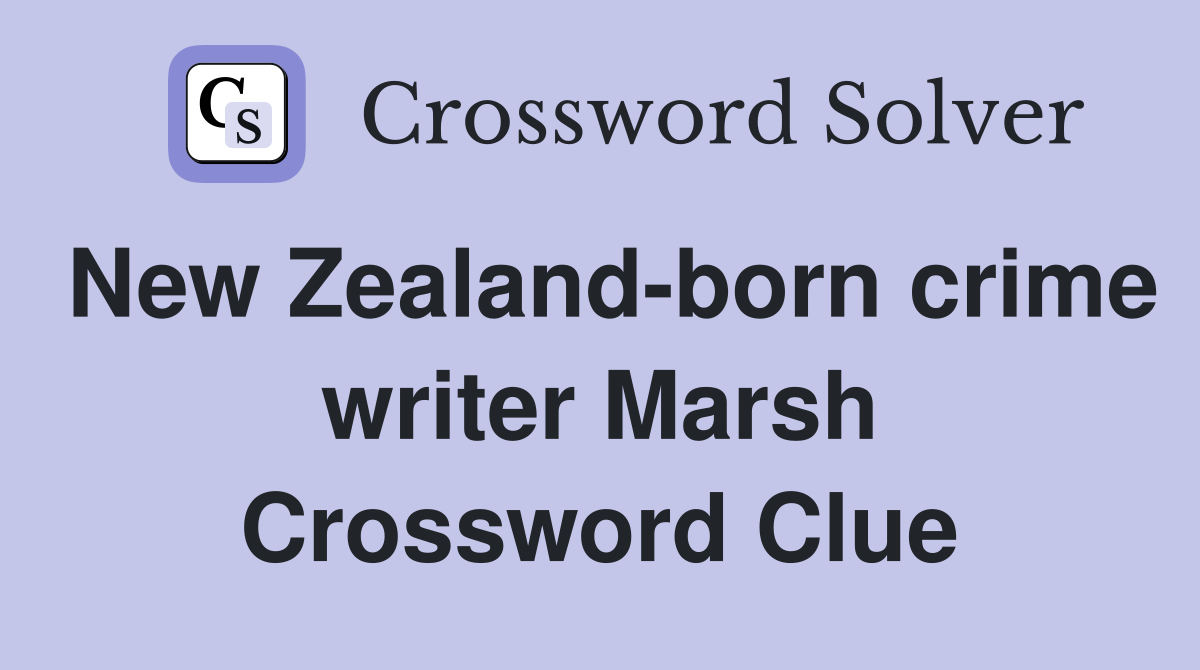 New Zealand-born crime writer Marsh Crossword Clue