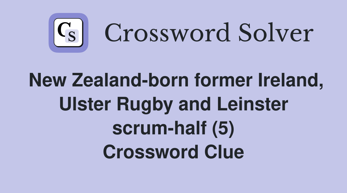 New Zealand-born former Ireland, Ulster Rugby and Leinster scrum-half (5) Crossword Clue