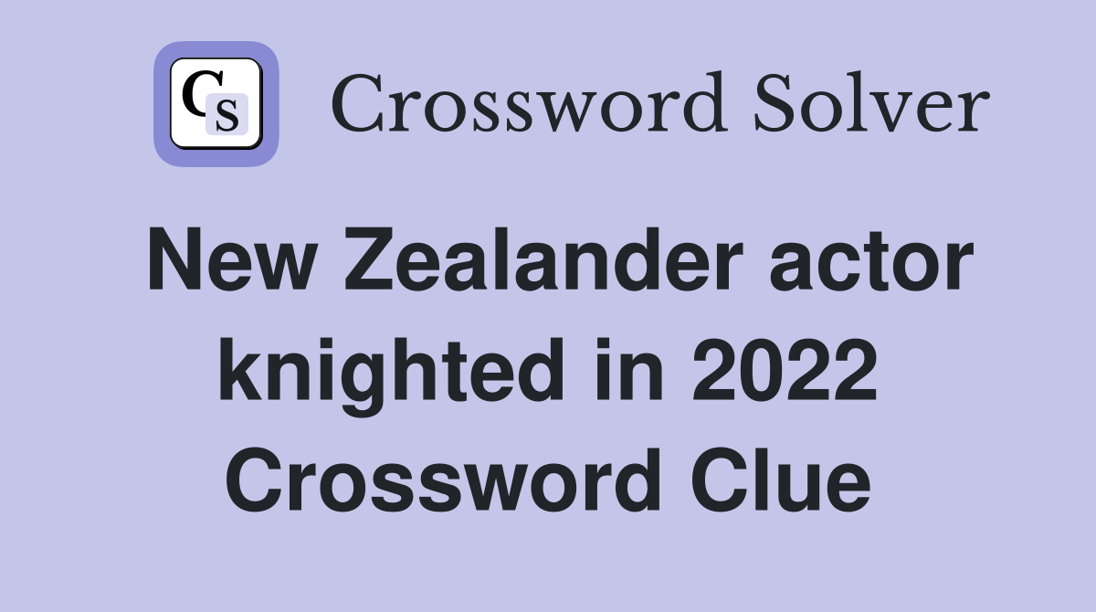 New Zealander actor knighted in 2022 Crossword Clue