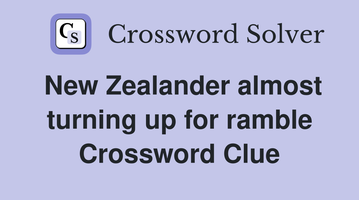 New Zealander almost turning up for ramble Crossword Clue