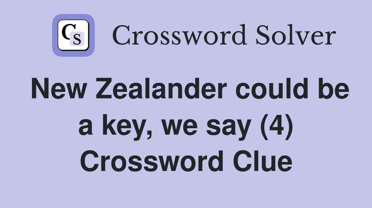 New Zealander could be a key, we say (4) Crossword Clue