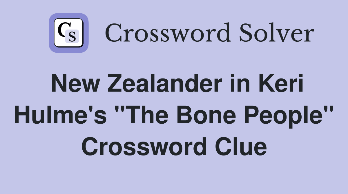 New Zealander in Keri Hulme's "The Bone People" Crossword Clue