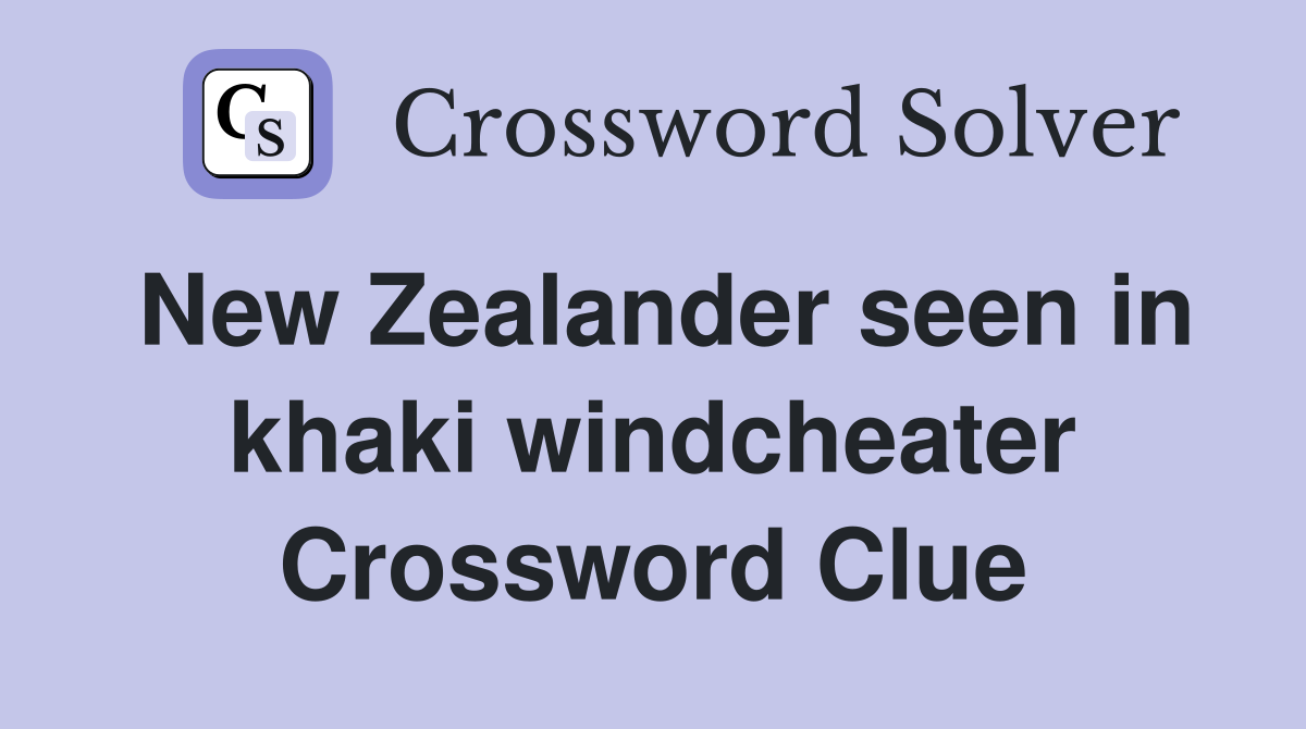 New Zealander seen in khaki windcheater Crossword Clue
