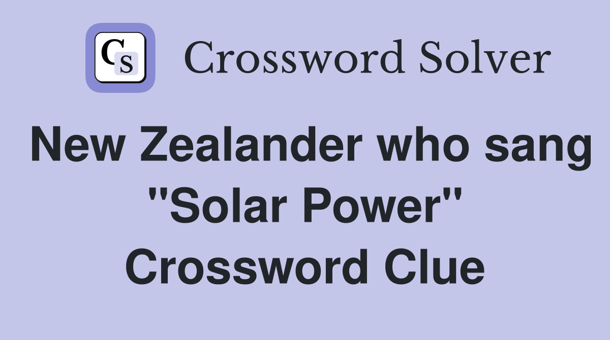 New Zealander who sang "Solar Power" Crossword Clue
