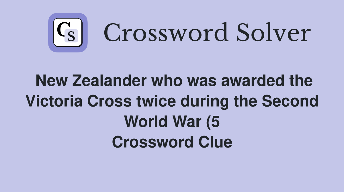 New Zealander who was awarded the Victoria Cross twice during the New Zealander who was awarded the Victoria Cross twice during the