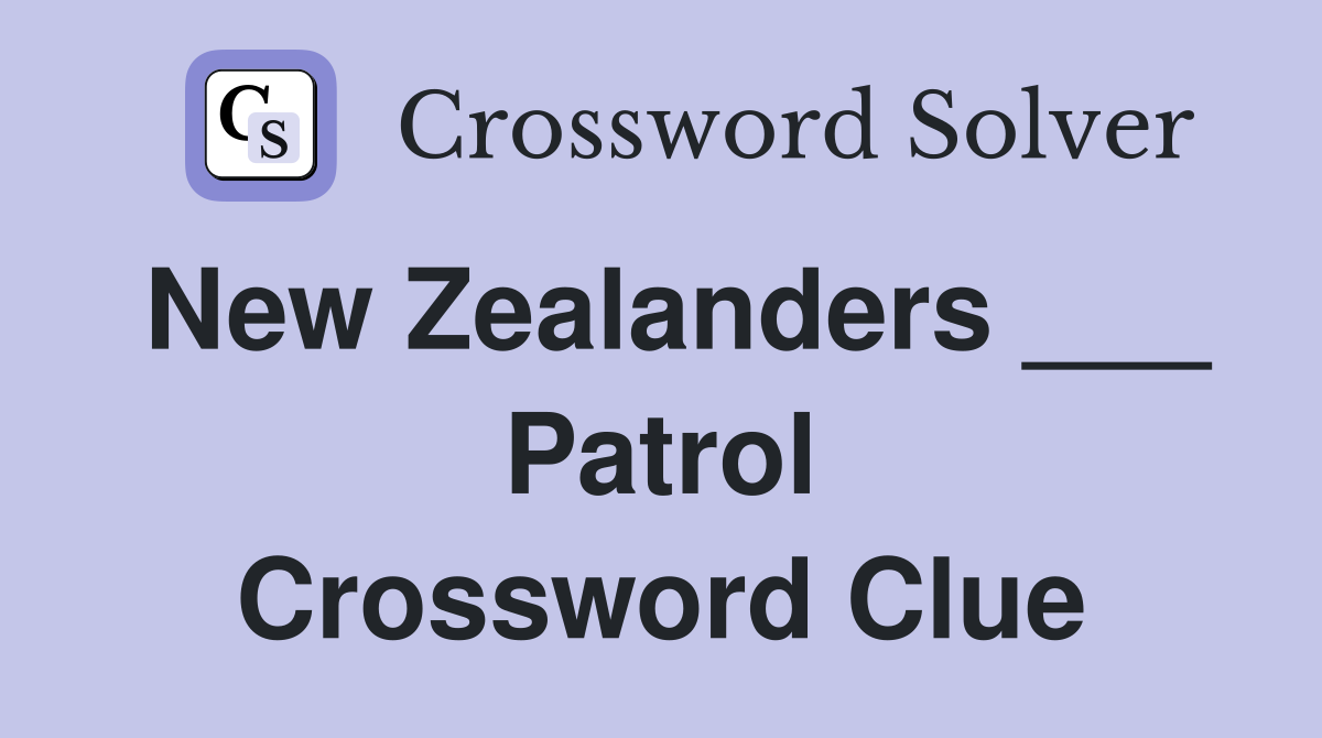 New Zealanders ___ Patrol Crossword Clue