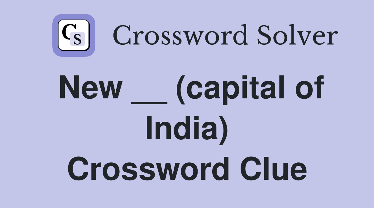 New __ (capital of India) Crossword Clue