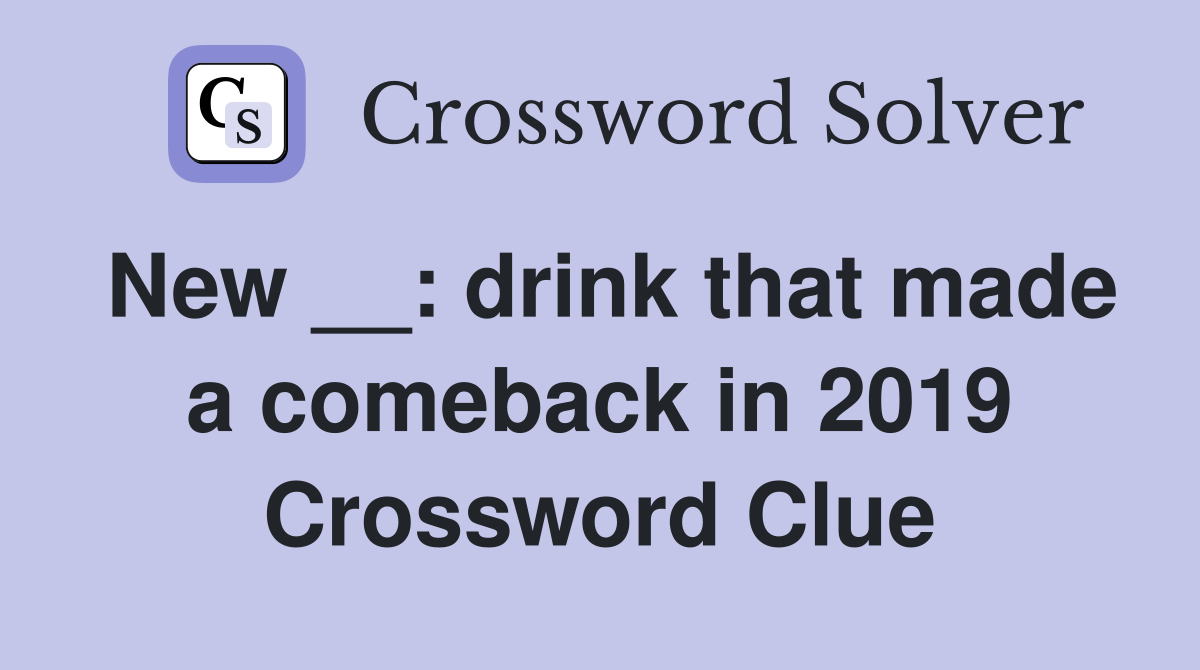New __: drink that made a comeback in 2019 Crossword Clue