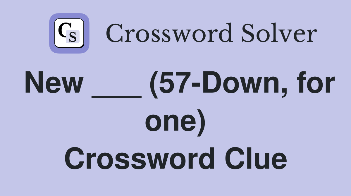New ___ (57-Down, for one) Crossword Clue