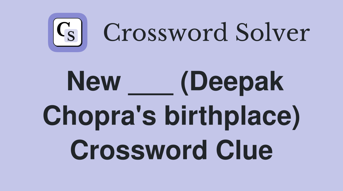 New ___ (Deepak Chopra's birthplace) Crossword Clue