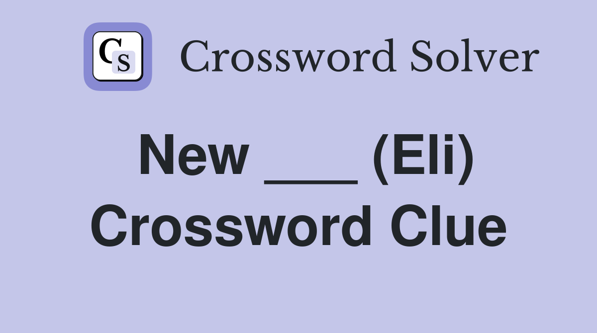 New ___ (Eli) Crossword Clue
