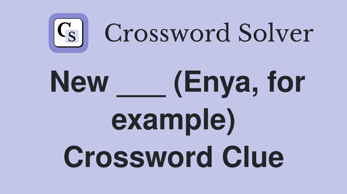 New ___ (Enya, for example) Crossword Clue