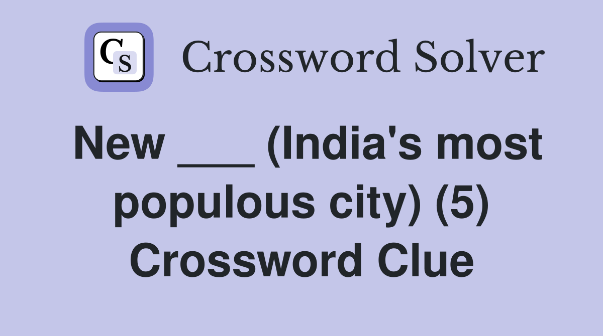 New ___ (India's most populous city) (5) Crossword Clue