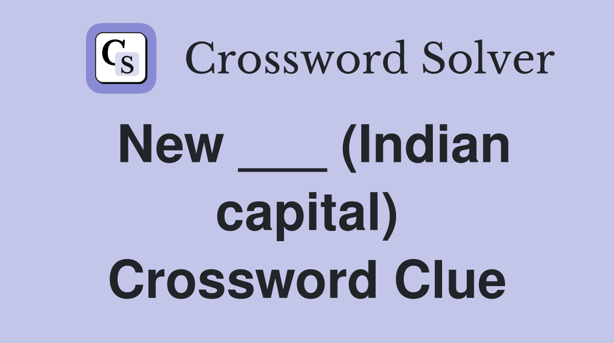New ___ (Indian capital) Crossword Clue