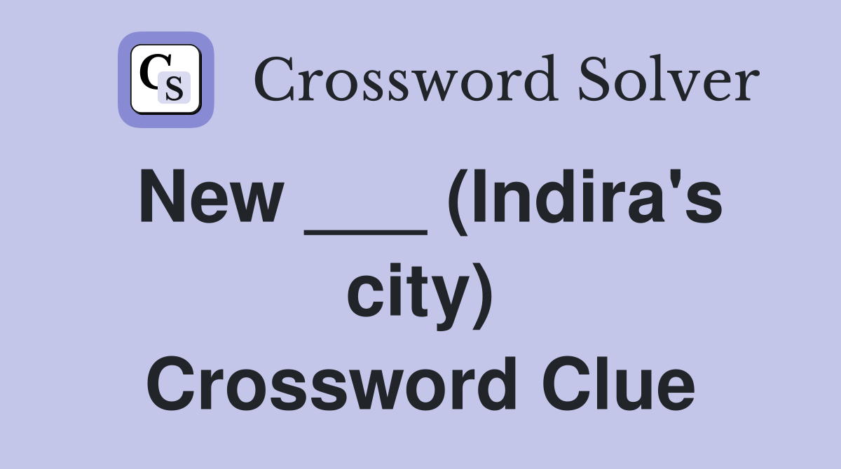 New ___ (Indira's city) Crossword Clue