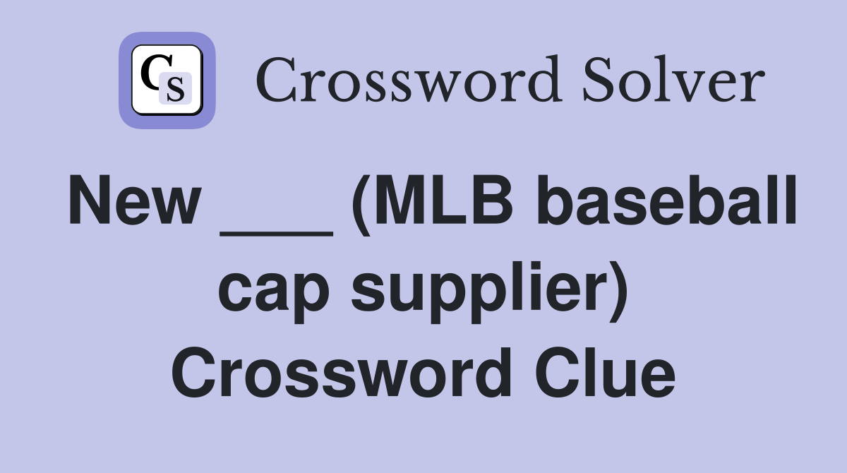 New ___ (MLB baseball cap supplier) Crossword Clue