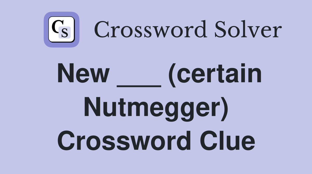 New ___ (certain Nutmegger) Crossword Clue