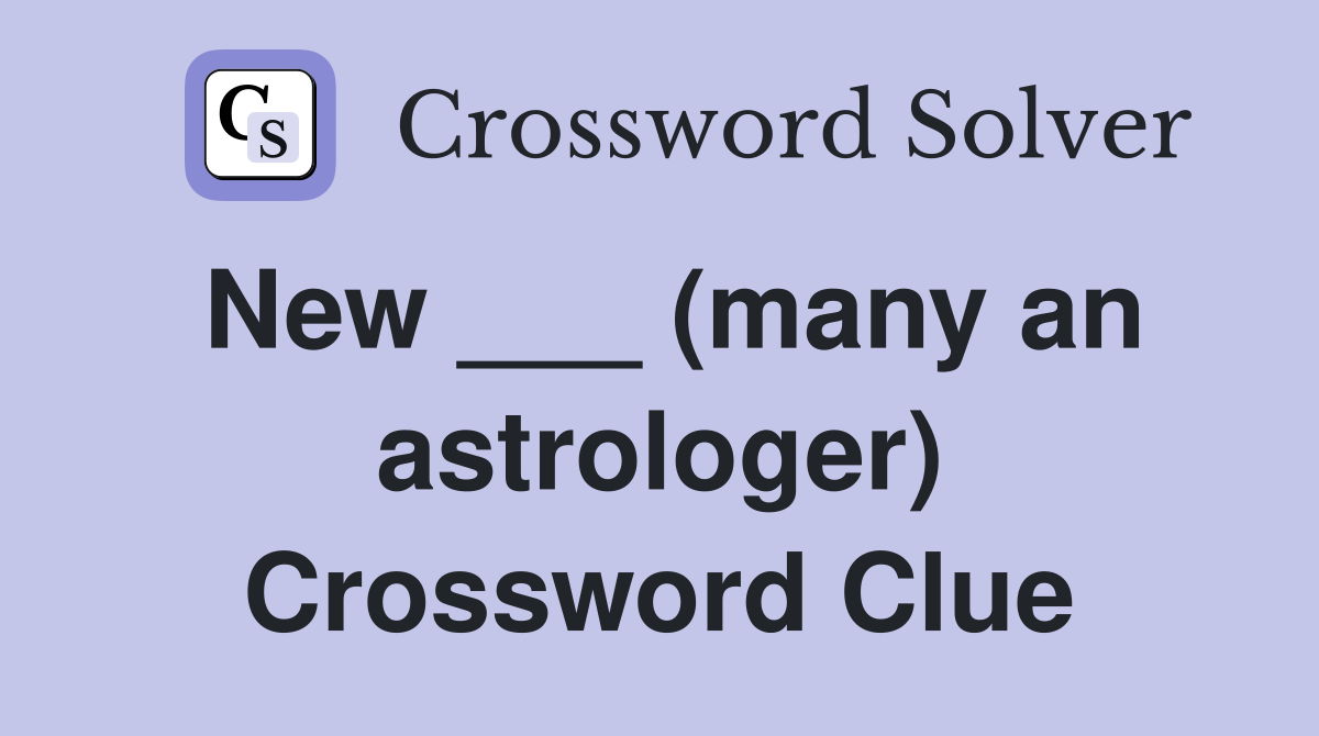 New ___ (many an astrologer) Crossword Clue