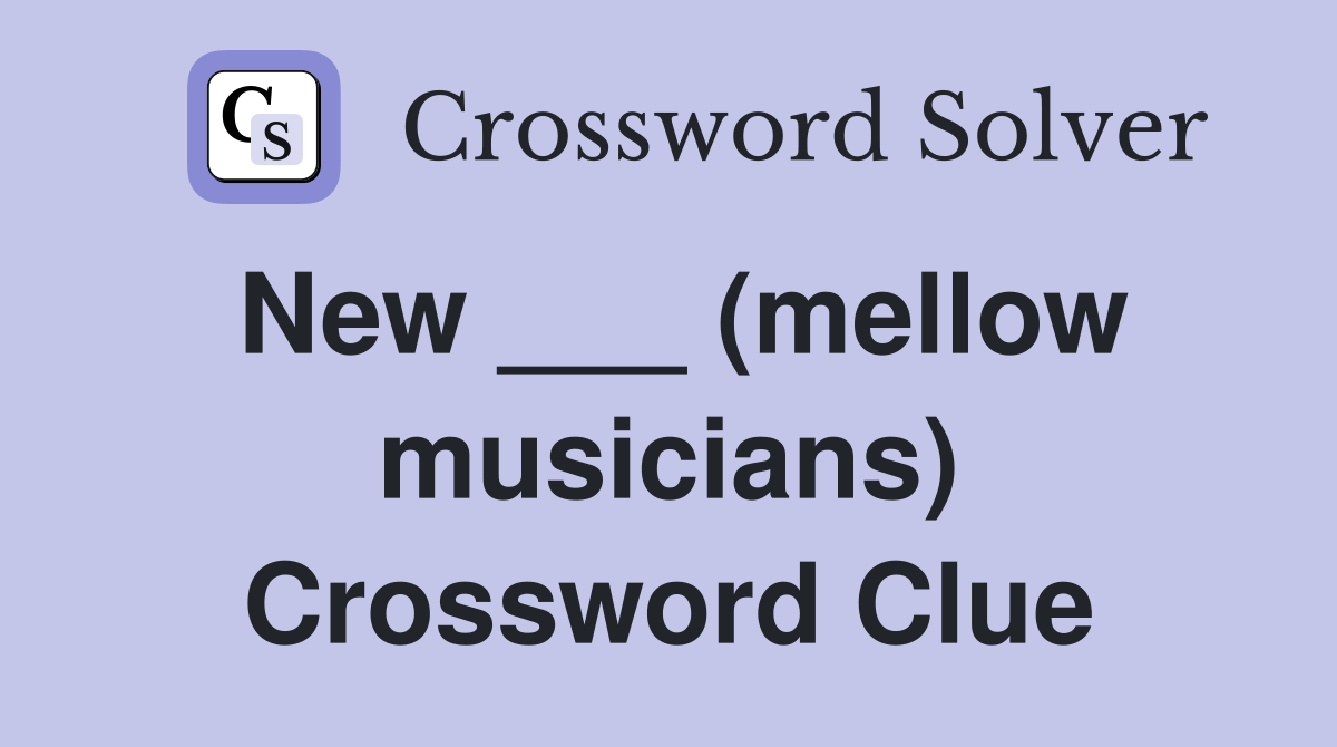 New ___ (mellow musicians) Crossword Clue