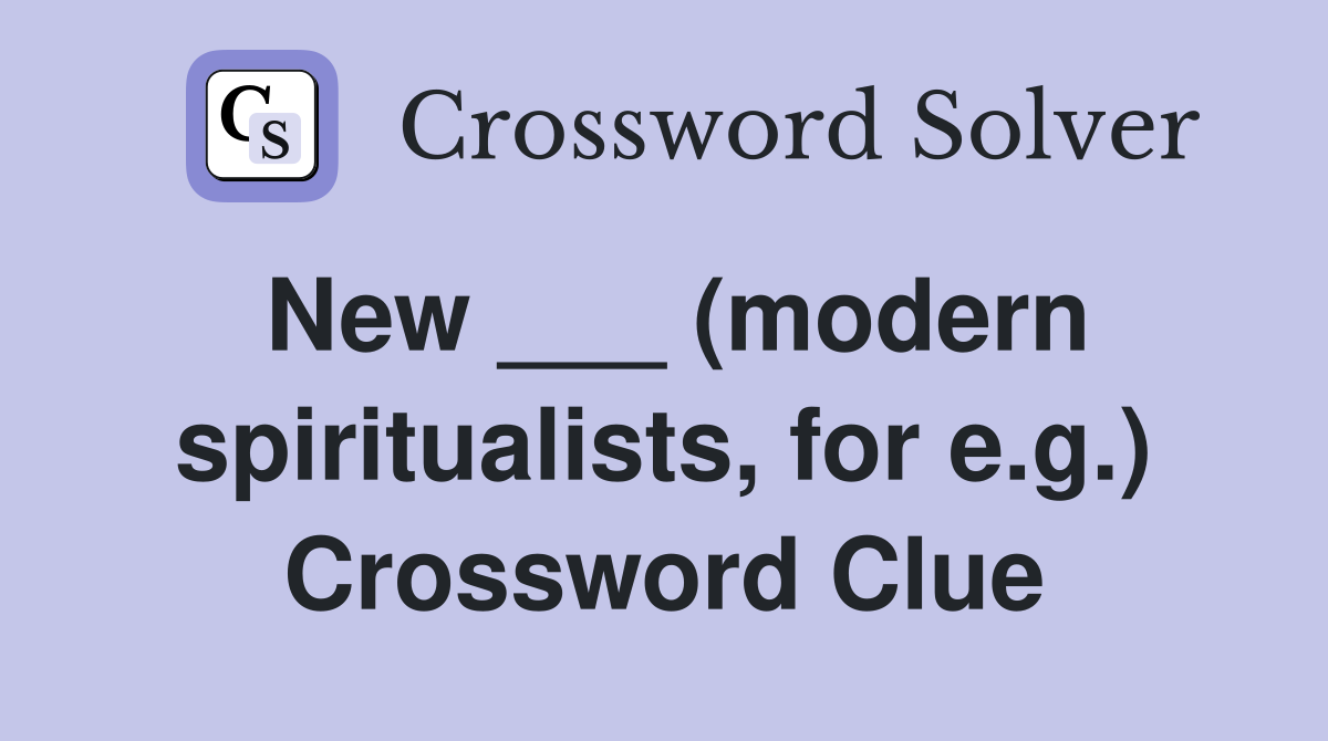 New ___ (modern spiritualists, for e.g.) Crossword Clue