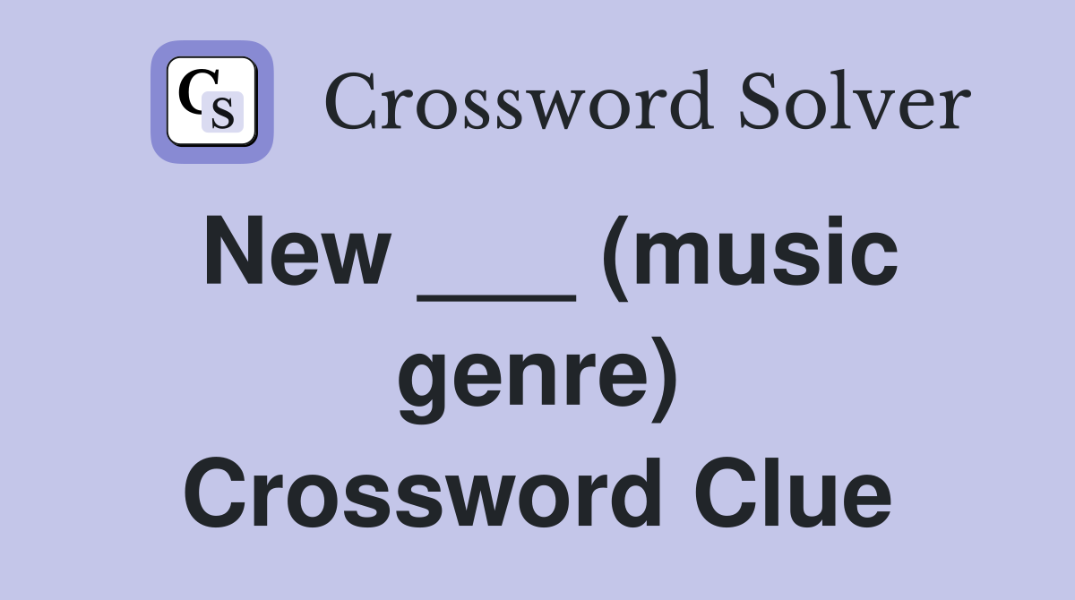 New (music genre) Crossword Clue Answers Crossword Solver