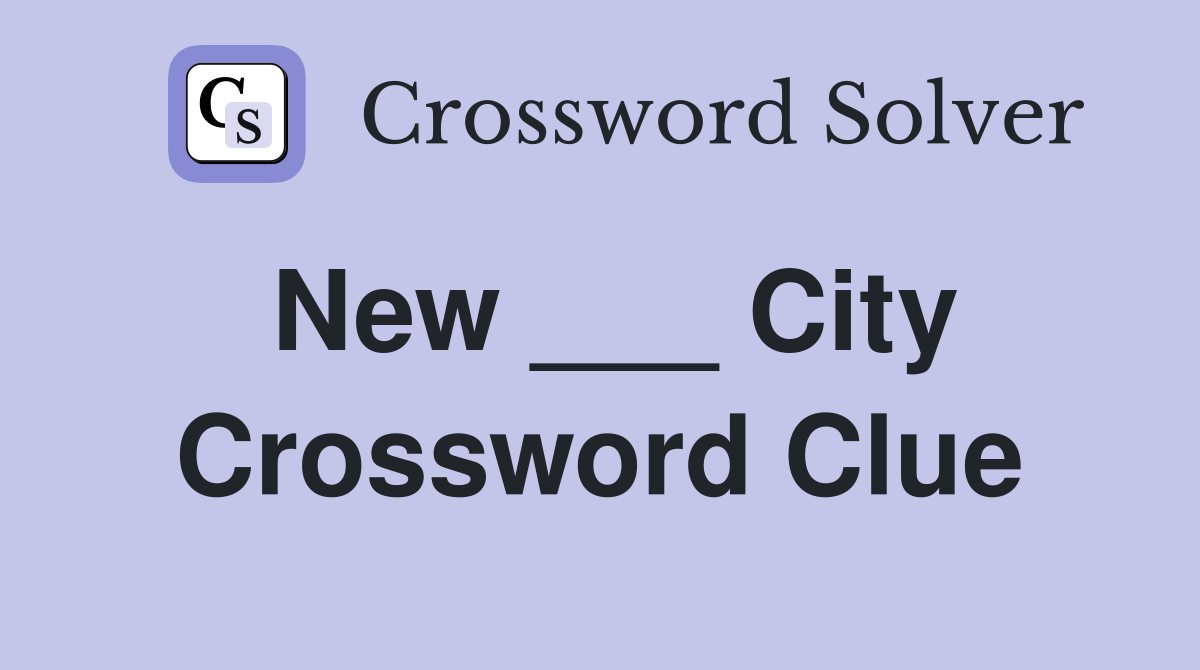 New ___ City Crossword Clue