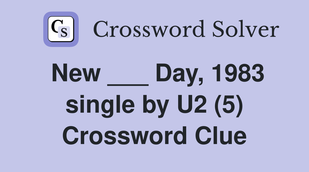 New ___ Day, 1983 single by U2 (5) Crossword Clue