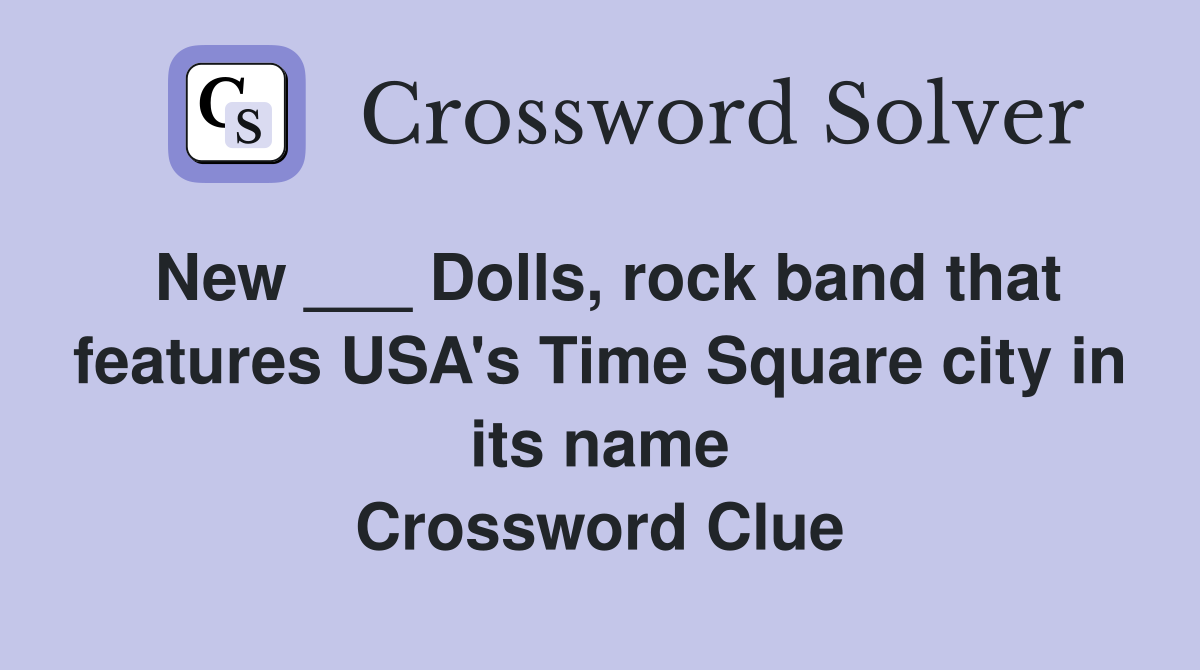 New ___ Dolls, rock band that features USA's Time Square city in its name Crossword Clue