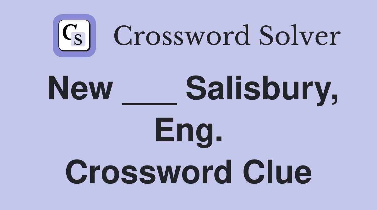 New ___ Salisbury, Eng. Crossword Clue