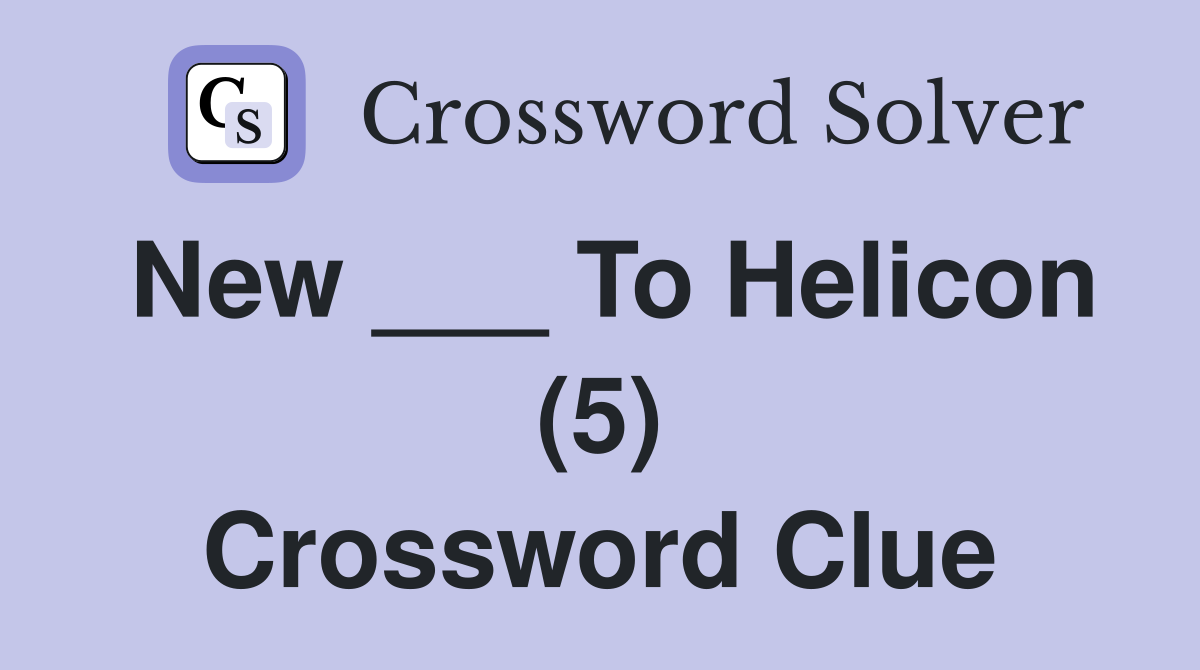 New ___ To Helicon (5) Crossword Clue
