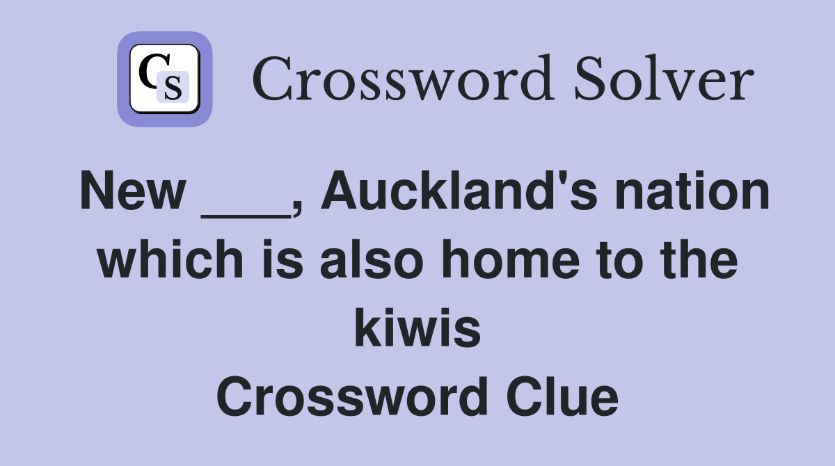 New ___, Auckland's nation which is also home to the kiwis Crossword Clue