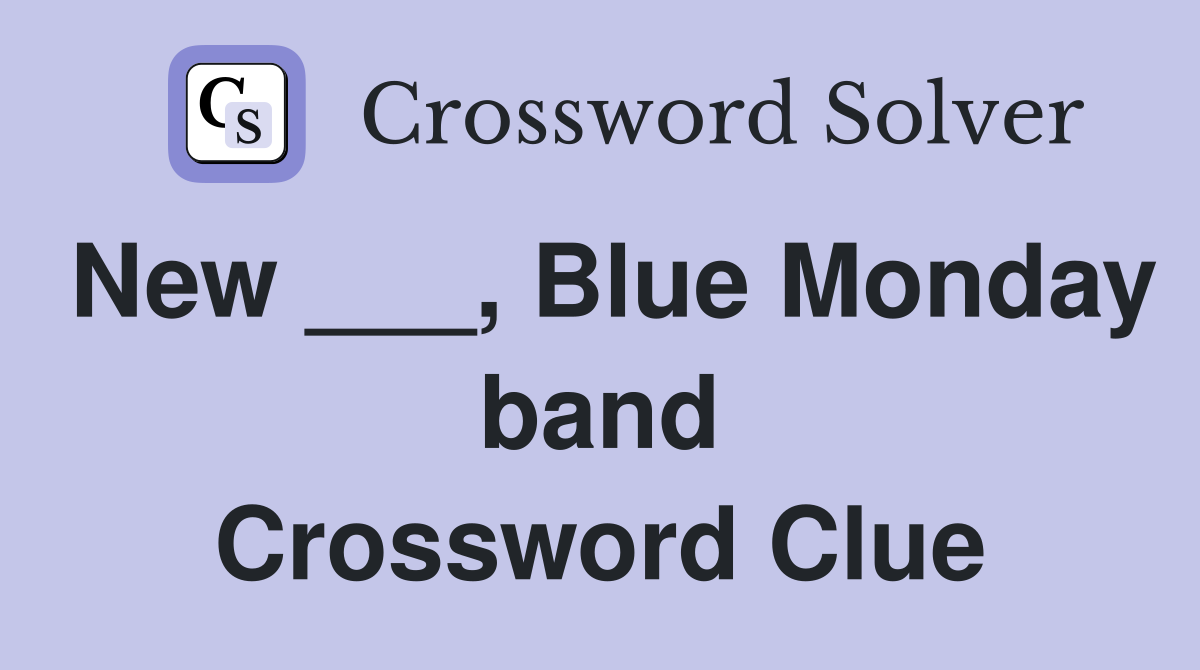 New ___, Blue Monday band Crossword Clue
