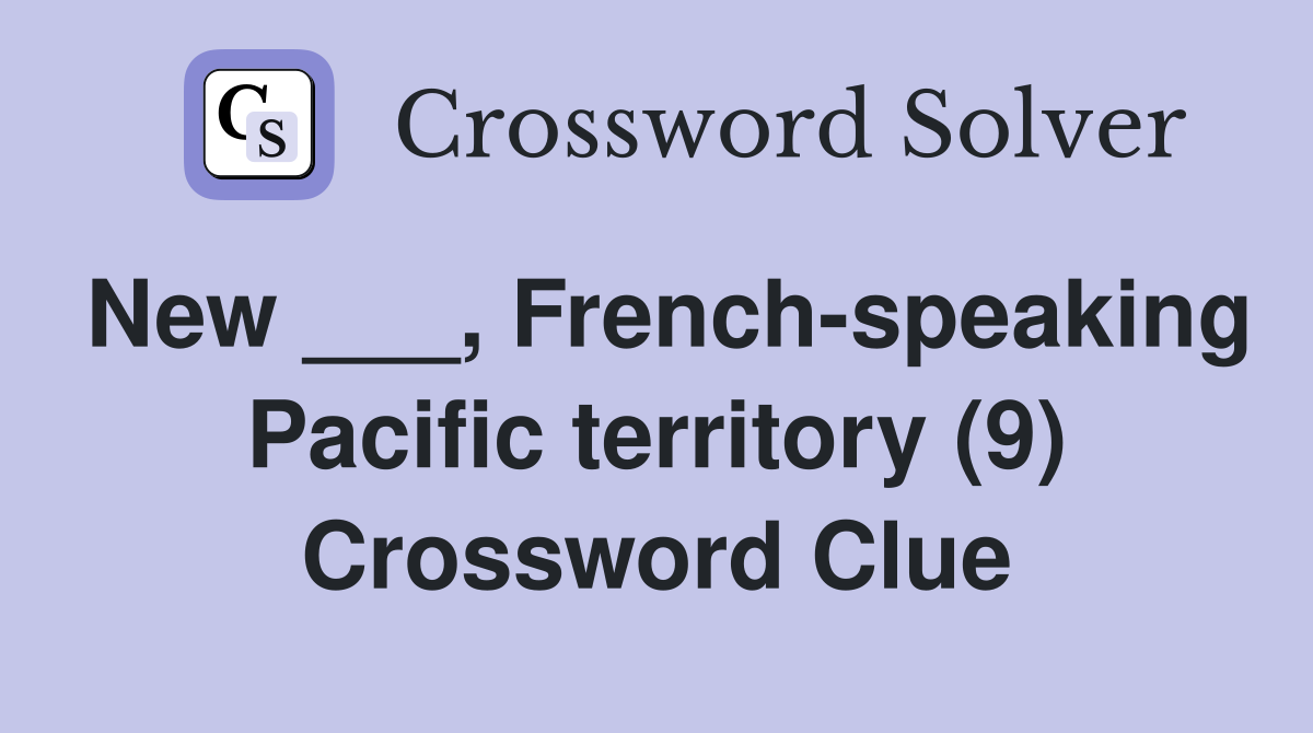 New ___, French-speaking Pacific territory (9) Crossword Clue