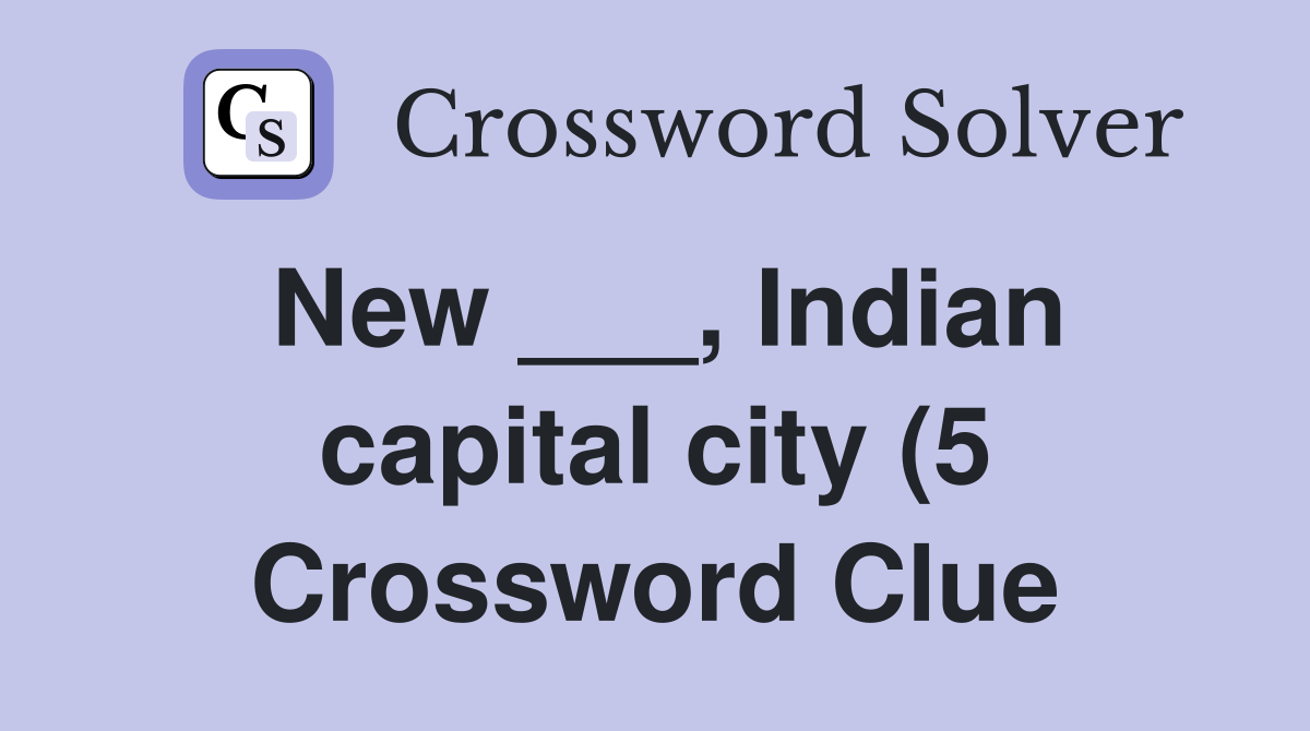 New Indian capital city (5) Crossword Clue Answers Crossword New Indian capital city (5) Crossword Clue Answers Crossword