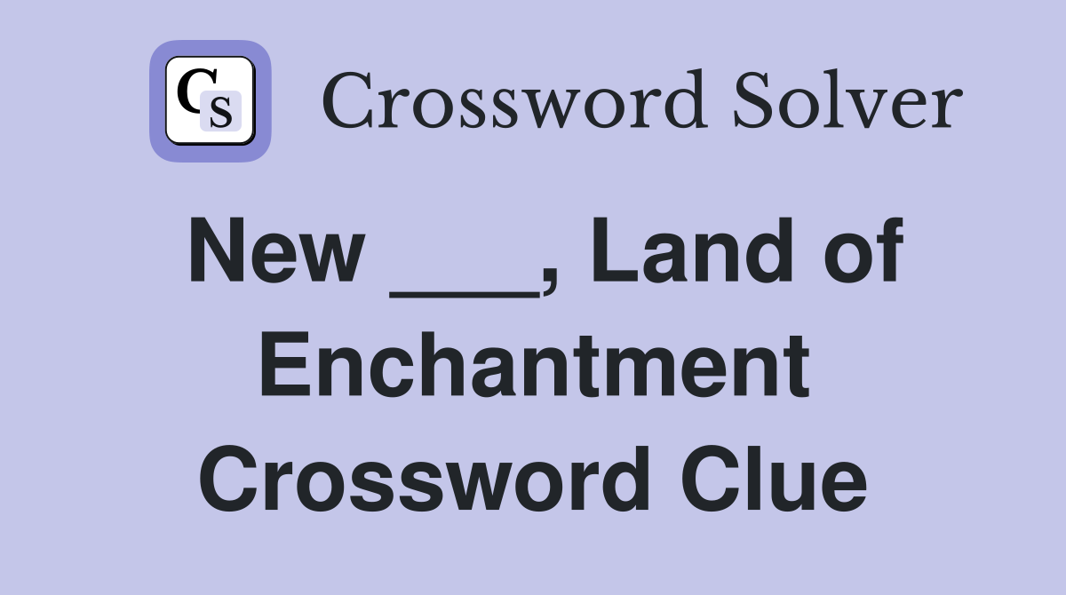 New ___, Land of Enchantment Crossword Clue