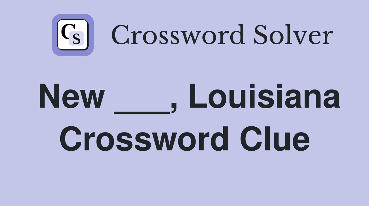 New ___, Louisiana Crossword Clue