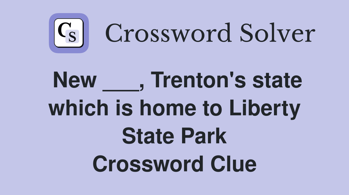 New ___, Trenton's state which is home to Liberty State Park Crossword Clue