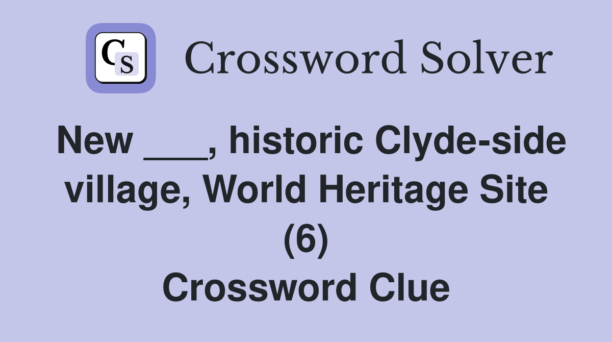 New ___, historic Clyde-side village, World Heritage Site (6) Crossword Clue