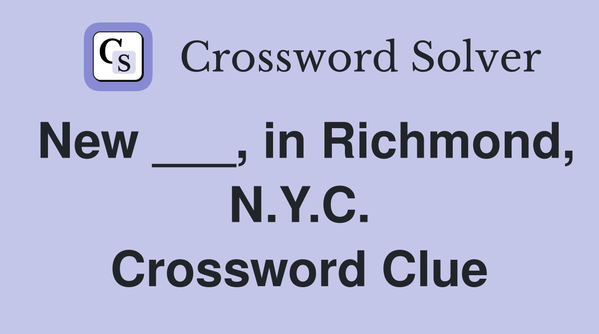 New ___, in Richmond, N.Y.C. Crossword Clue