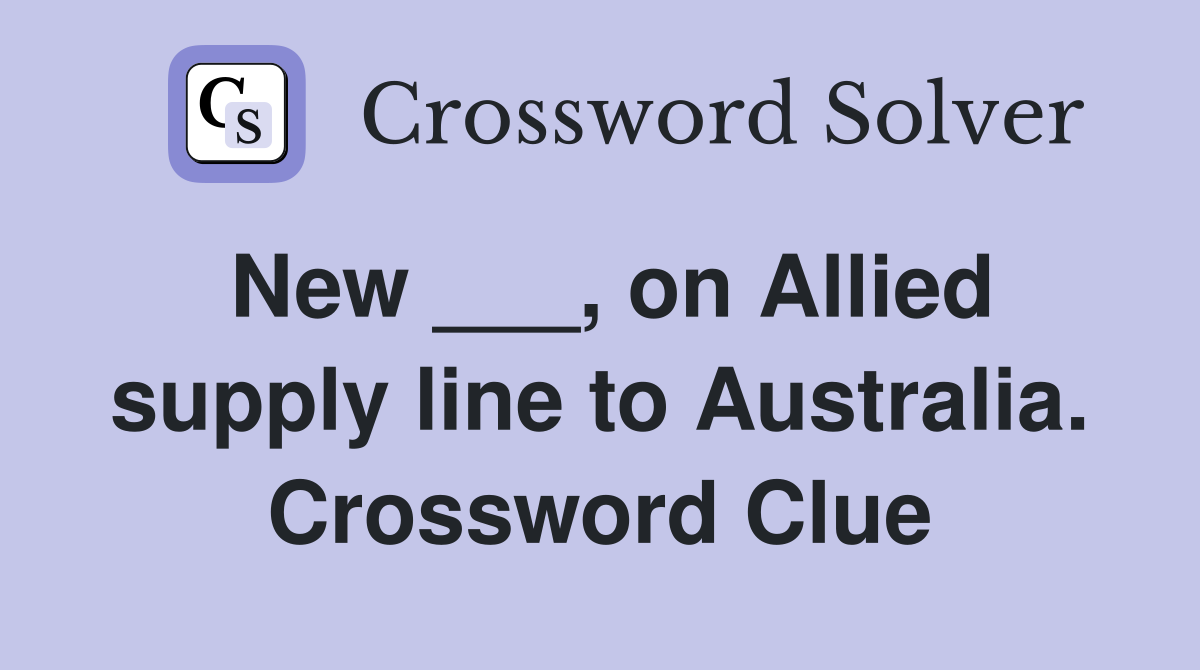 New ___, on Allied supply line to Australia. Crossword Clue