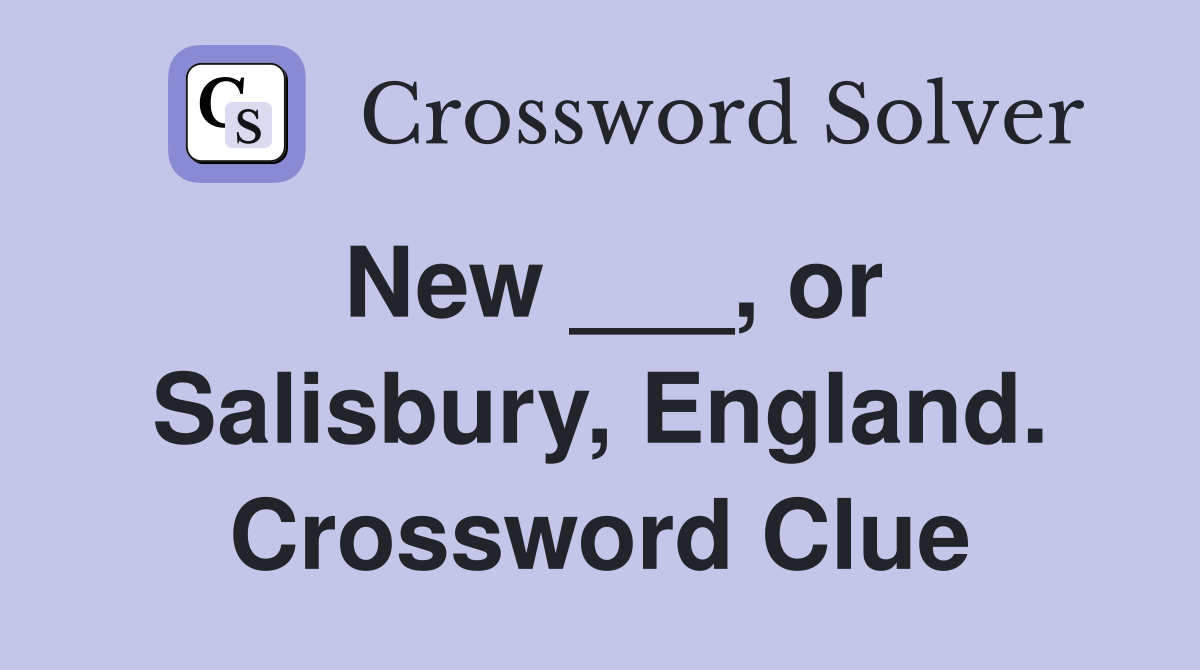 New ___, or Salisbury, England. Crossword Clue