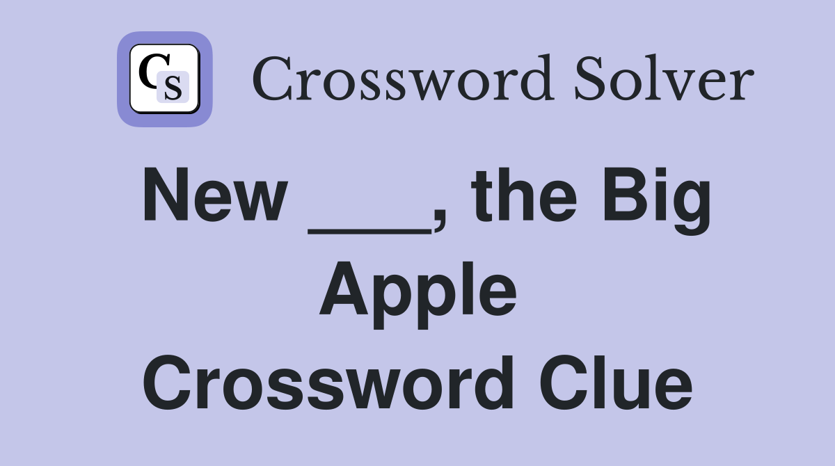 New ___, the Big Apple Crossword Clue