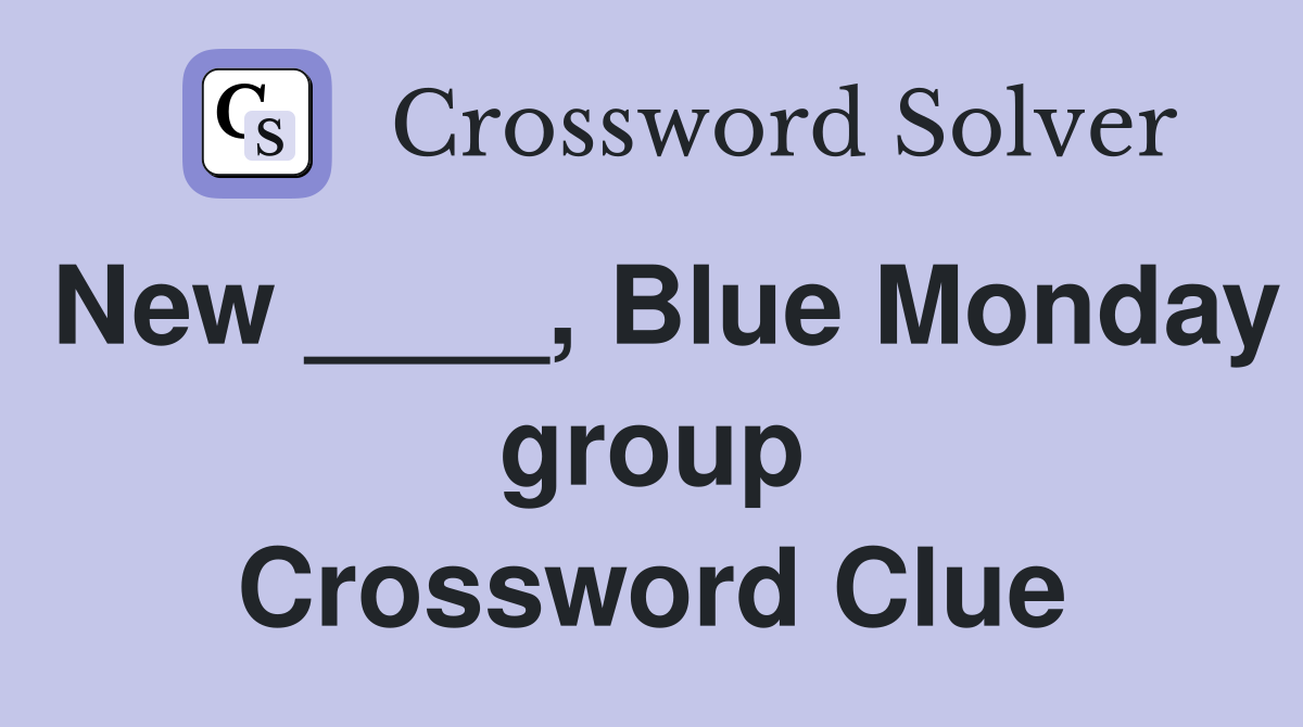 New ____, Blue Monday group Crossword Clue
