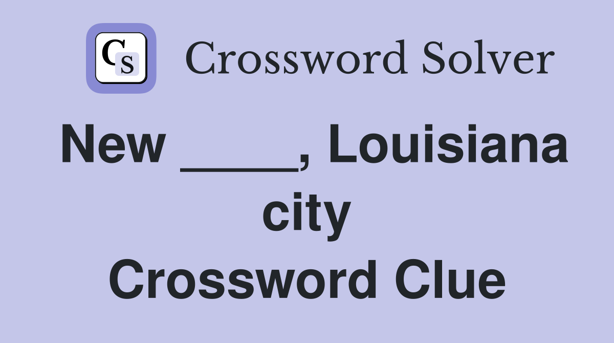 New ____, Louisiana city Crossword Clue
