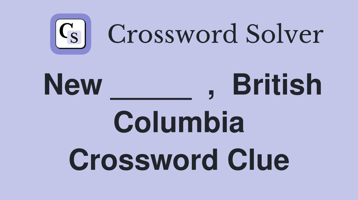 New _____  ,  British Columbia Crossword Clue