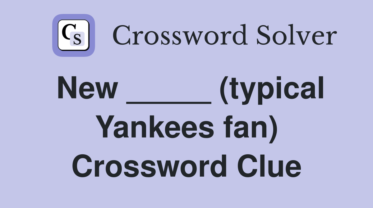 New _____ (typical Yankees fan) Crossword Clue