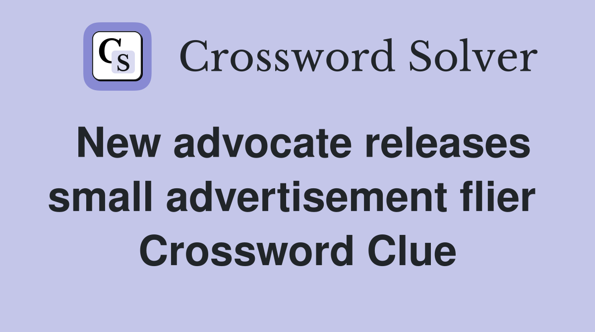 New advocate releases small advertisement flier  Crossword Clue