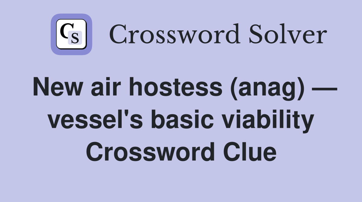 New air hostess (anag) — vessel's basic viability Crossword Clue