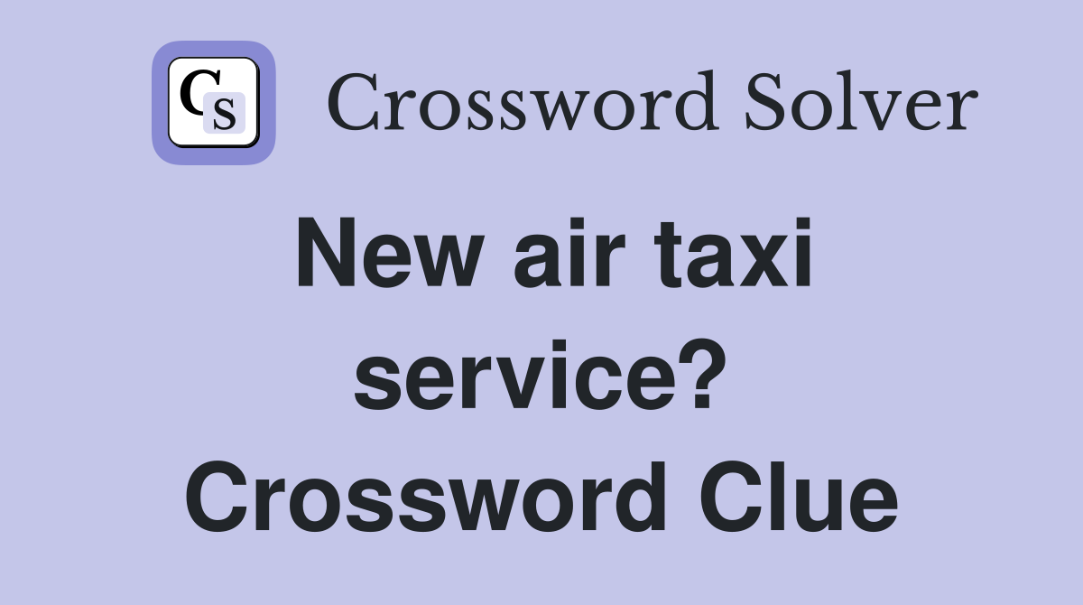 New air taxi service? Crossword Clue
