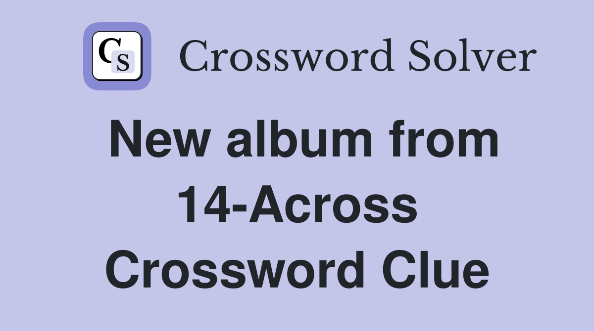 New album from 14-Across Crossword Clue